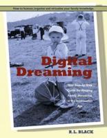 Digital Dreaming: Your Step-by-Step Guide for Keeping Family Mementos in the Information Age.