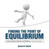 Finding the Point of Equilibrium: Schizo-Affective Disorder and Wellbeing, Living the Paradox!