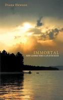 Immortal: How I Learned There Is Life After Death