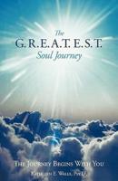 The G.R.E.A.T.E.S.T. Soul Journey: The Journey Begins with You
