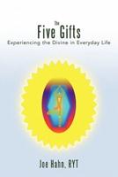 The Five Gifts: Experiencing the Divine in Everyday Life