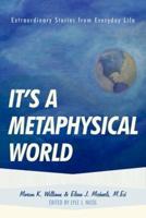 It's a Metaphysical World: Extraordinary Stories from Everyday Life