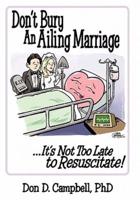 Don't Bury an Ailing Marriage: ...It's Not Too Late to Resuscitate!