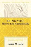 Being You: How to Live Authentically: Unlocking the Power of the Freedom Code and Incorporating the Philosophy of Adaptive Freedo