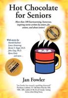 Hot Chocolate for Seniors: More Than 100 Heartwarming, Humorous, Inspiring Stories Written by Seniors, for Seniors, and about Seniors!