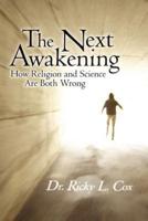 The Next Awakening:  How Religion and Science Are Both Wrong