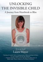 Unlocking the Invisible Child: A Journey from Heartbreak to Bliss