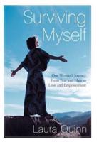 Surviving Myself: One Woman's Journey from Fear and Hate to Love and Empowerment