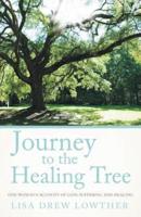 Journey to the Healing Tree: One Woman's Account of Loss, Suffering and Healing