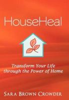 Househeal: Transform Your Life Through the Power of Home