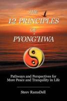 The 12 Principles of Pyong'hwa: Pathways and Perspectives for More Peace and Tranquility in Life