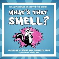 What's That Smell?: The Adventures of Scotty the Skunk