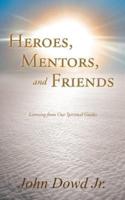 Heroes, Mentors, and Friends: Learning from Our Spiritual Guides