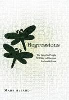 Regressions: The Lengths People Will Go to Discover Authentic Love