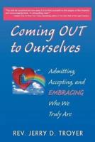 Coming Out to Ourselves: Admitting, Accepting and Embracing Who We Truly Are