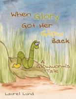 When Glory Got Her Glow Back: A Glowworm’s Tale