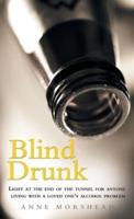 Blind Drunk: Light at the End of the Tunnel for Anyone Living with a Loved One's Alcohol Problem
