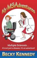My Msadventures: Multiple Sclerosis: It's Not Just a Disease-It's an Adventure!