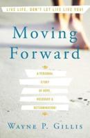 Moving Forward: A Personal Story of Hope, Recovery & Determination!
