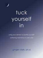 Tuck Yourself in: Using Your Senses to Soothe Yourself, Softening Resistance to Self-Care
