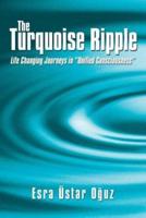 The Turquoise Ripple: Life Changing Journeys in Unified Consciousness