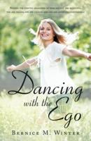 Dancing with the Ego: Beyond the Limited Awareness of Your Ego You Are Beautiful, You Are Valued, You Are Enough and You Are Loved Unconditi