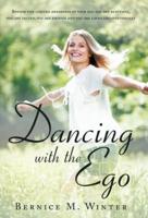 Dancing with the Ego: Beyond the Limited Awareness of Your Ego You Are Beautiful, You Are Valued, You Are Enough and You Are Loved Unconditi