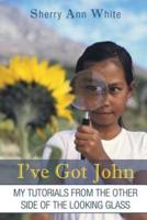 I've Got John: My Tutorials from the Other Side of the Looking Glass