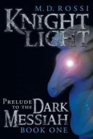 Knightlight: Prelude to the Dark Messiah - Book One