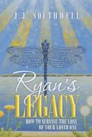 Ryan's Legacy: How to Survive the Loss of Your Loved One