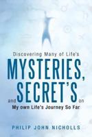 Discovering Many of Life's Mysteries, and Secret's on My Own Life's Journey So Far