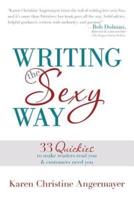 Writing the Sexy Way: 33 Quickies to Make Readers Read You and Customers Need You
