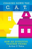 Chasing Down the C. A. T.: Creating Culture and Tone in Classrooms to Support Behavior and Improve Student Achievement How Effective Teachers Thi