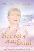 Secrets of My Soul: A Memoir of Extraordinary True Stories, of a Spiritual Journey, Which Made Me Know the Truth about Life, Death and the