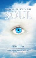 Through the Eye of the Soul: Stories That Beg to Be Told about Life: Here and Beyond