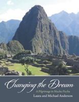 Changing the Dream: A Pilgrimage to Machu Picchu
