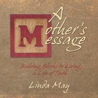 A Mother's Message: Building Blocks to Living a Life of Truth