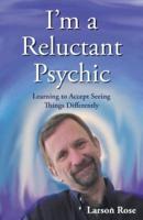 I'm a Reluctant Psychic: Learning to Accept Seeing Things Differently