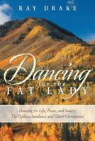 Dancing for the Fat Lady: Dancing for Life, Peace, and Sanity: The Ojibwa Sundance and Other Ceremonies