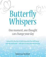 Butterfly Whispers: One Moment, One Thought Can Change Your Day