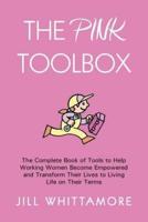 The Pink Toolbox: The Complete Book of Tools to Help Working Women Become Empowered and Transform Their Lives to Living Life on Their Te
