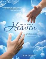 Take Hold of Heaven: Thirteen Spiritual Truths for Parents and Children