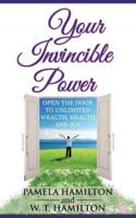 Your Invincible Power: Open the Door to Unlimited Wealth, Health and Joy