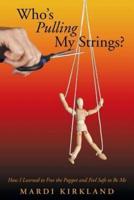 Who's Pulling My Strings?: How I Learned to Free the Puppet and Feel Safe to Be Me