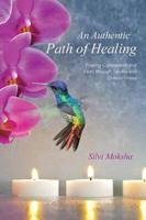 An Authentic Path of Healing: Finding Compassion and Faith Through Trauma and Chronic Illness