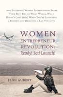 Women Entrepreneur Revolution: Ready! Set! Launch!: 100+ Successful Women Entrepreneurs Share Their Best Tips on What Works, What Doesn't (and Why) W