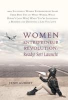 Women Entrepreneur Revolution: Ready! Set! Launch!: 100+ Successful Women Entrepreneurs Share Their Best Tips on What Works, What Doesn't (and Why) W