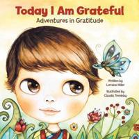 Today I Am Grateful: Adventures in Gratitude