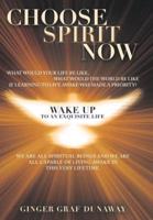 Choose Spirit Now: Wake Up to an Exquisite Life