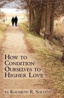 How to Condition Ourselves to Higher Love